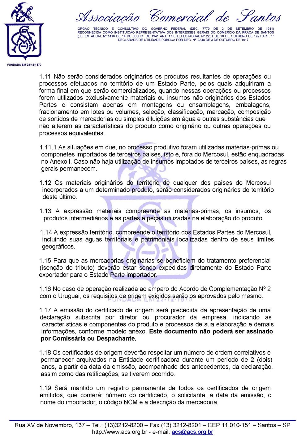 embalagens, fracionamento em lotes ou volumes, seleção, classificação, marcação, composição de sortidos de mercadorias ou simples diluições em água e outras substâncias que não alterem as