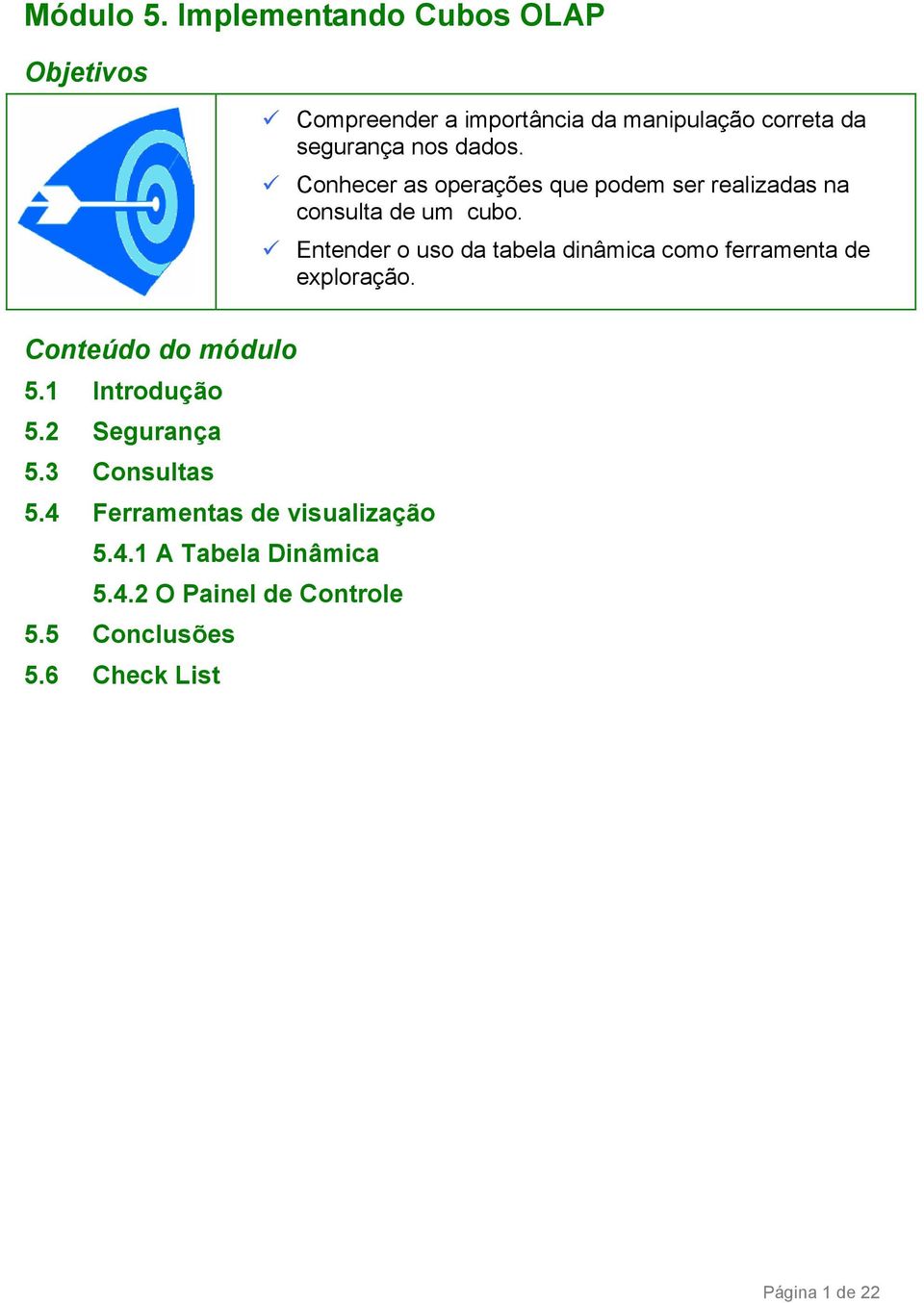 Conhecer as operações que podem ser realizadas na consulta de um cubo.