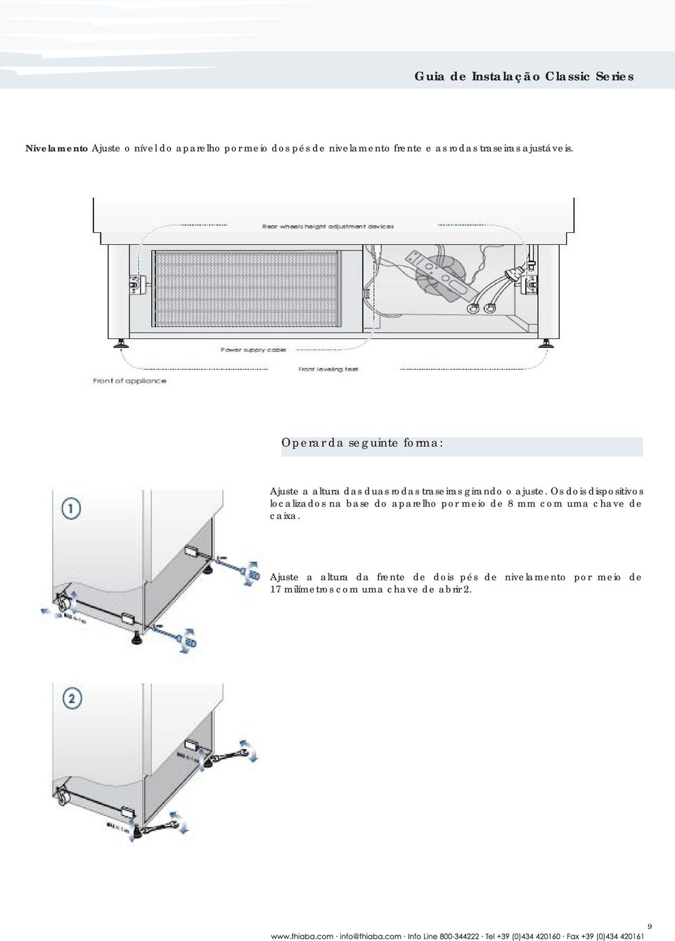 Operar da seguinte forma: Ajuste a altura das duas rodas traseiras girando o ajuste.