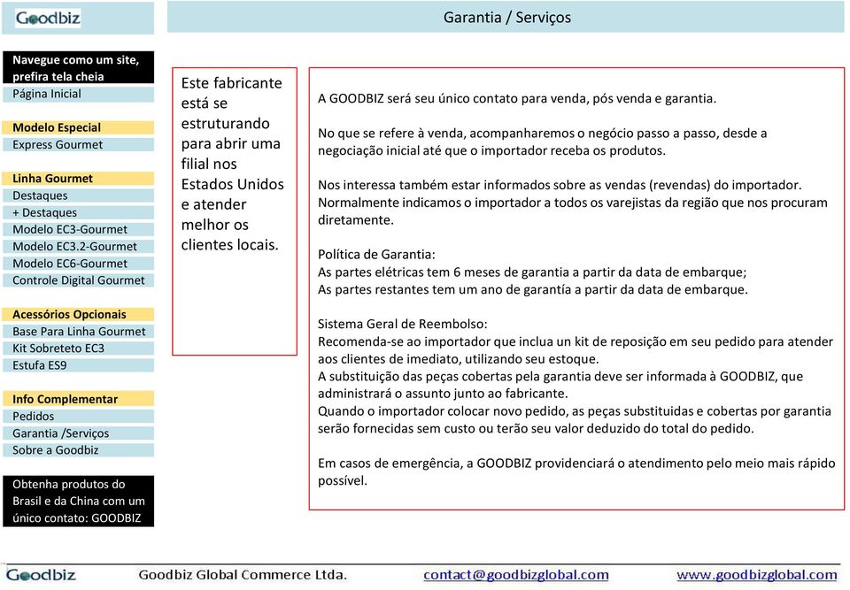 Nos interessa também estar informados sobre as vendas (revendas) do importador. Normalmente indicamos o importador a todos os varejistas da região que nos procuram diretamente.