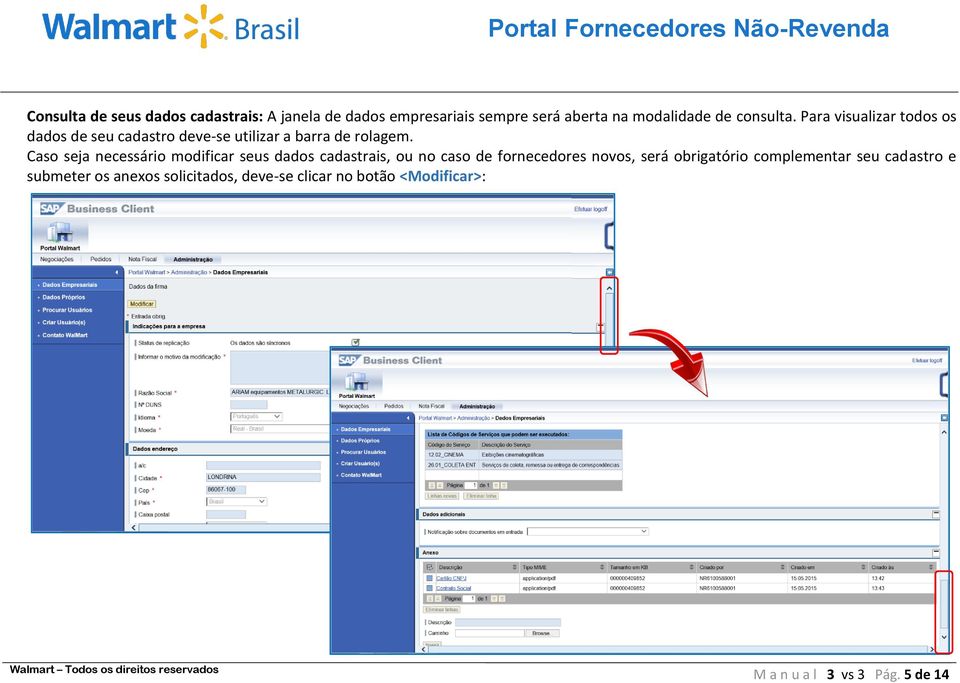 Caso seja necessário modificar seus dados cadastrais, ou no caso de fornecedores novos, será obrigatório