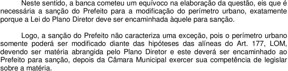 Logo, a sanção do Prefeito não caracteriza uma exceção, pois o perímetro urbano somente poderá ser modificado diante das hipóteses das alíneas