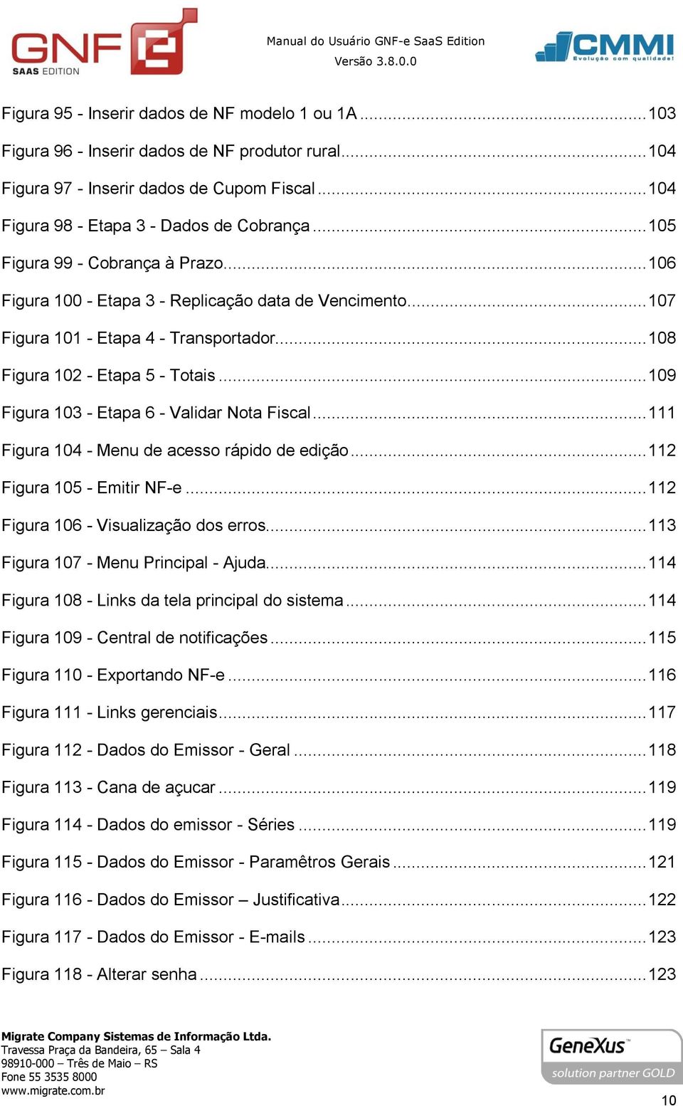 .. 109 Figura 103 - Etapa 6 - Validar Nota Fiscal... 111 Figura 104 - Menu de acesso rápido de edição... 112 Figura 105 - Emitir NF-e... 112 Figura 106 - Visualização dos erros.