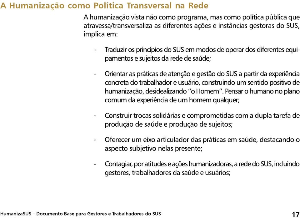 trabalhador e usuário, construindo um sentido positivo de humanização, desidealizando o Homem.