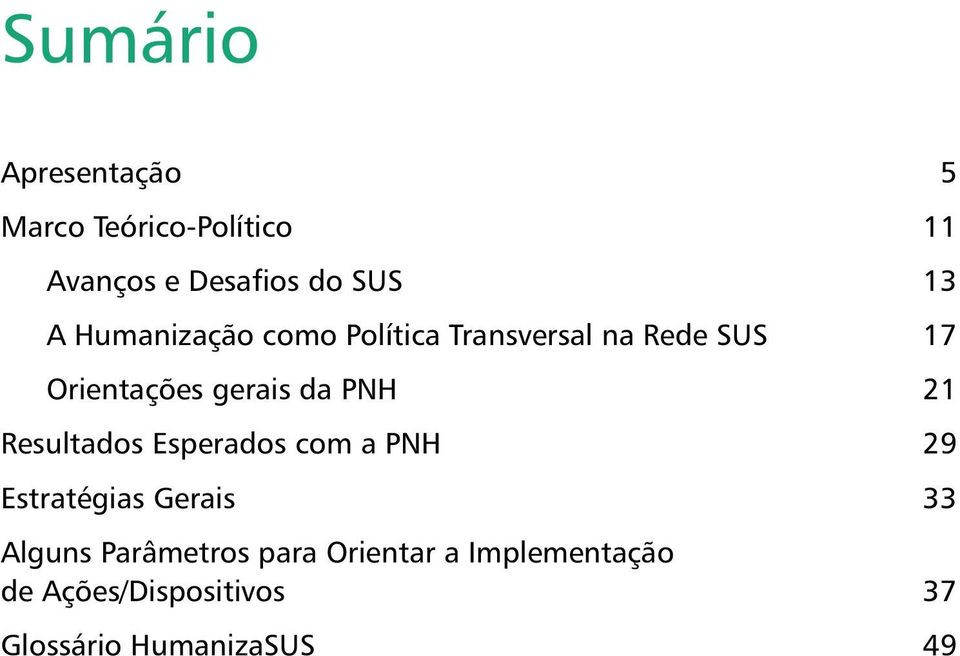 PNH 21 Resultados Esperados com a PNH 29 Estratégias Gerais 33 Alguns