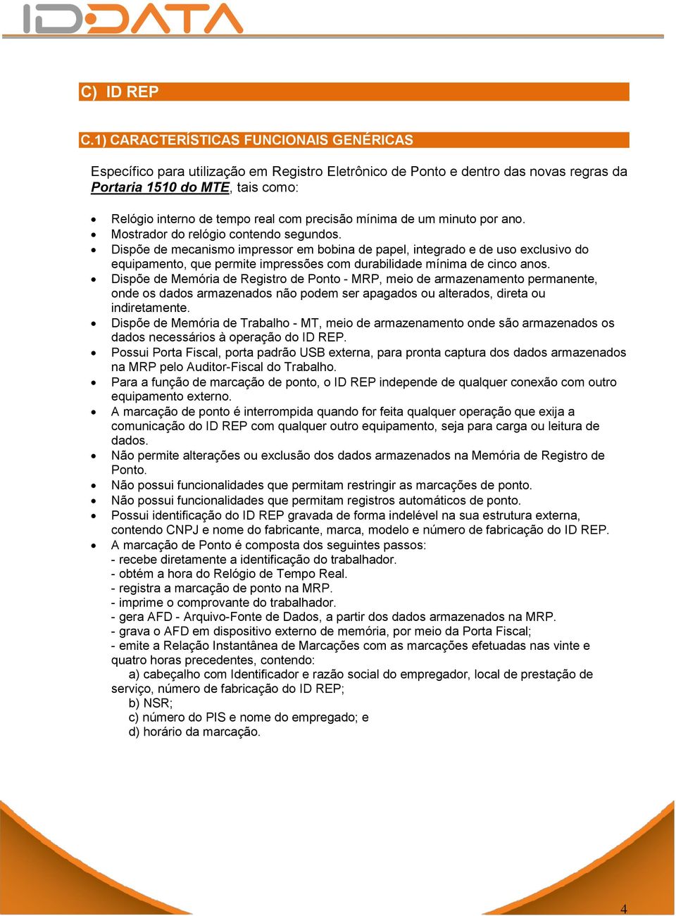 precisão mínima de um minuto por ano. Mostrador do relógio contendo segundos.