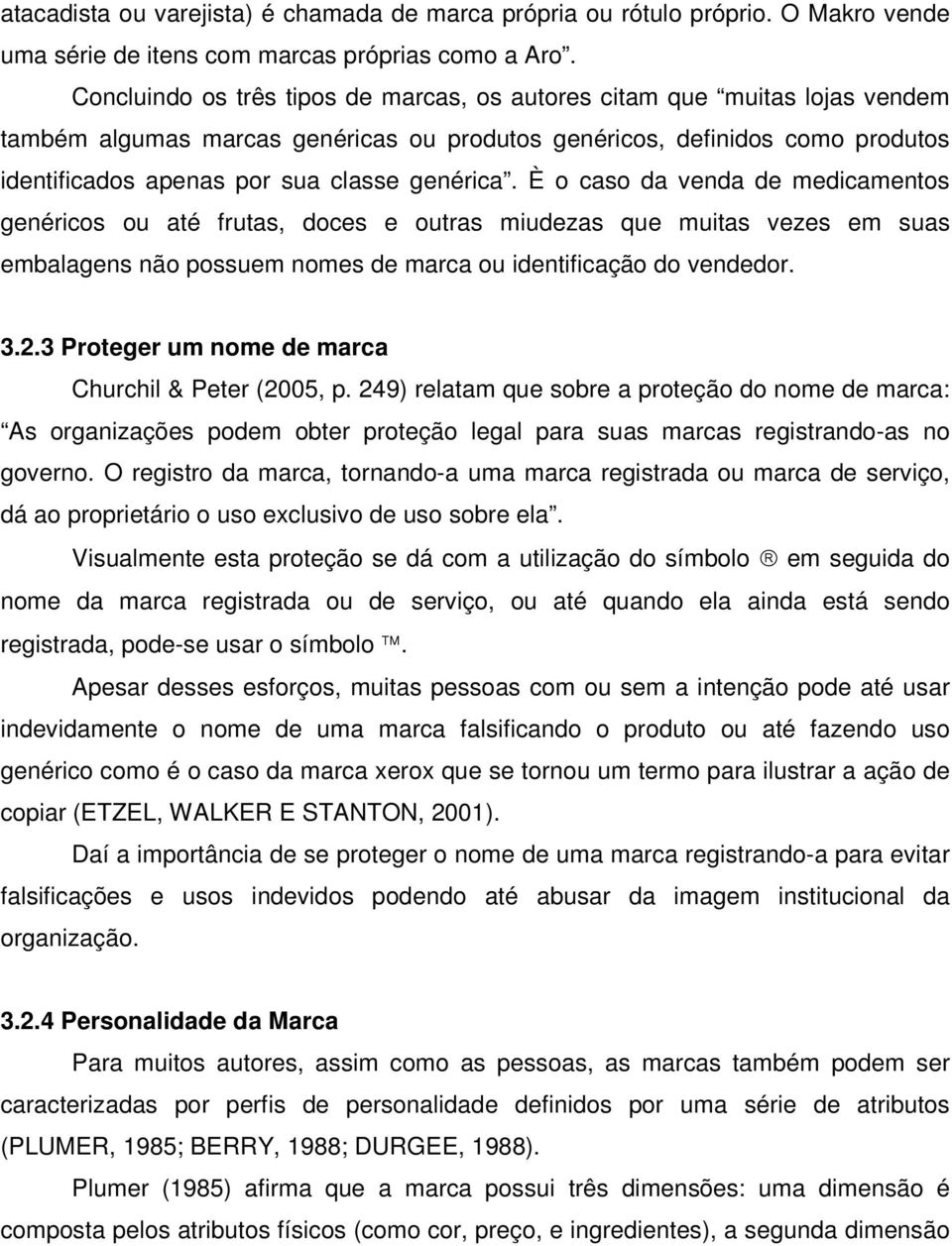 genérica. È o caso da venda de medicamentos genéricos ou até frutas, doces e outras miudezas que muitas vezes em suas embalagens não possuem nomes de marca ou identificação do vendedor. 3.2.