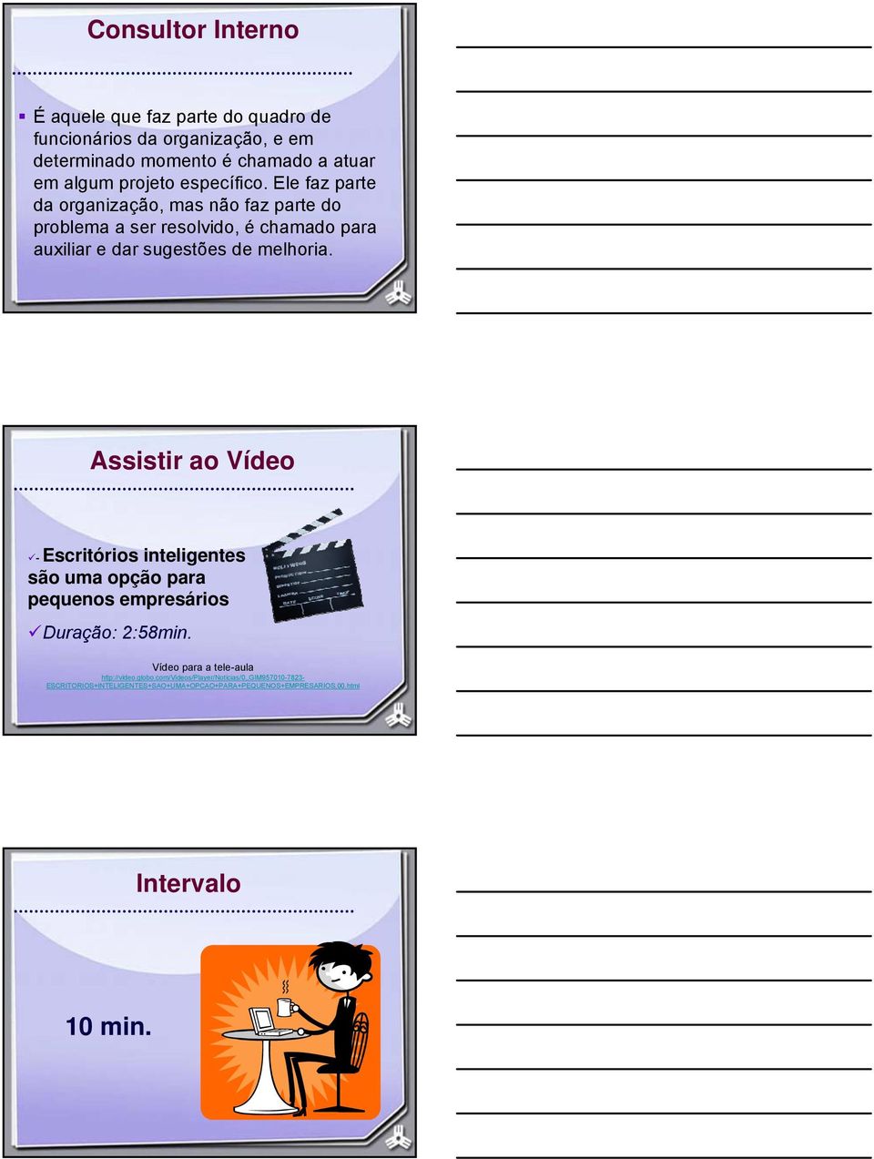 Ele faz parte da organização, mas não faz parte do problema a ser resolvido, é chamado para auxiliar e dar sugestões de melhoria.