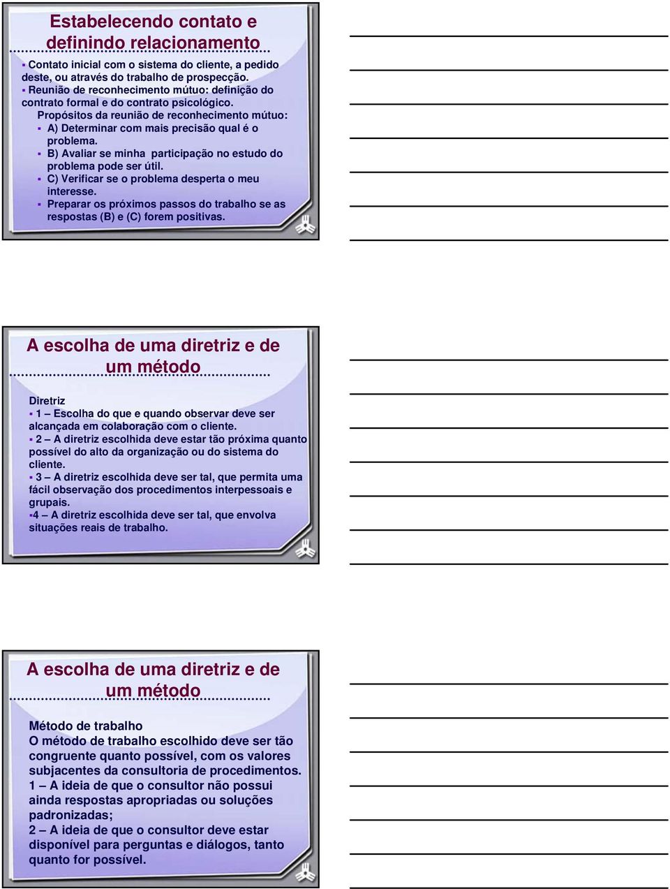 B) Avaliar se minha participação no estudo do problema pode ser útil. C) Verificar se o problema desperta o meu interesse.