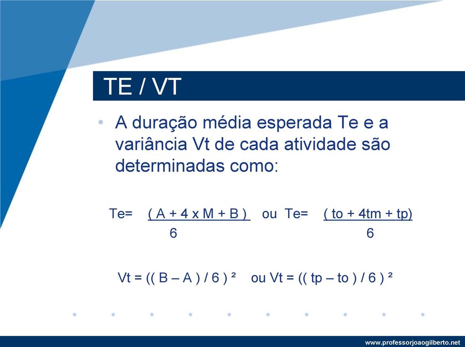 como: Te= ( A + 4 x M + B ) ou Te= ( to + 4tm +