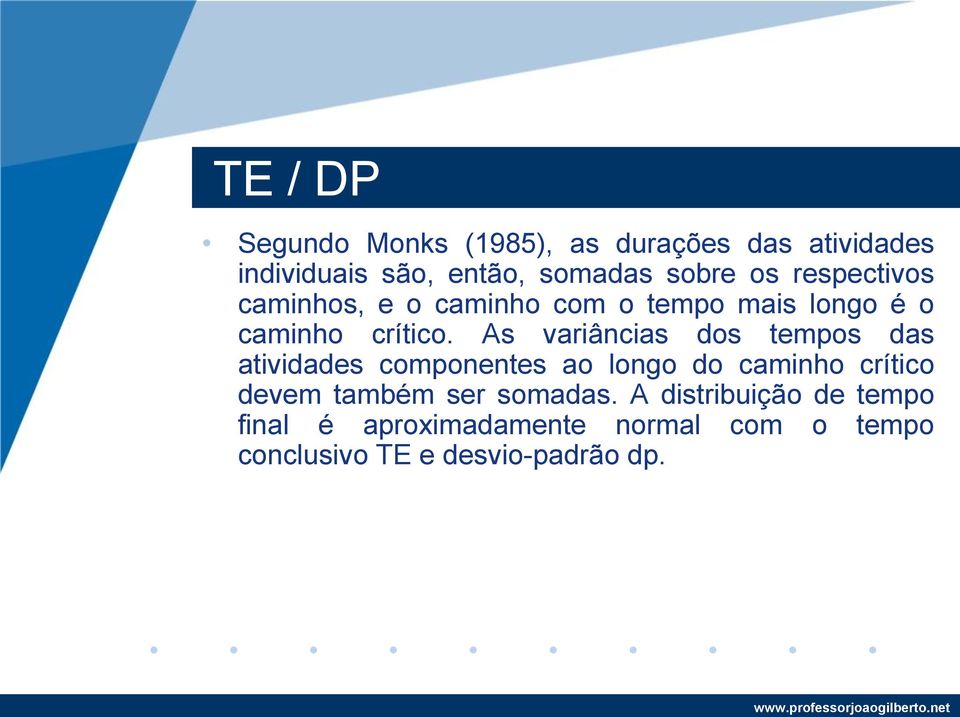 As variâncias dos tempos das atividades componentes ao longo do caminho crítico devem também