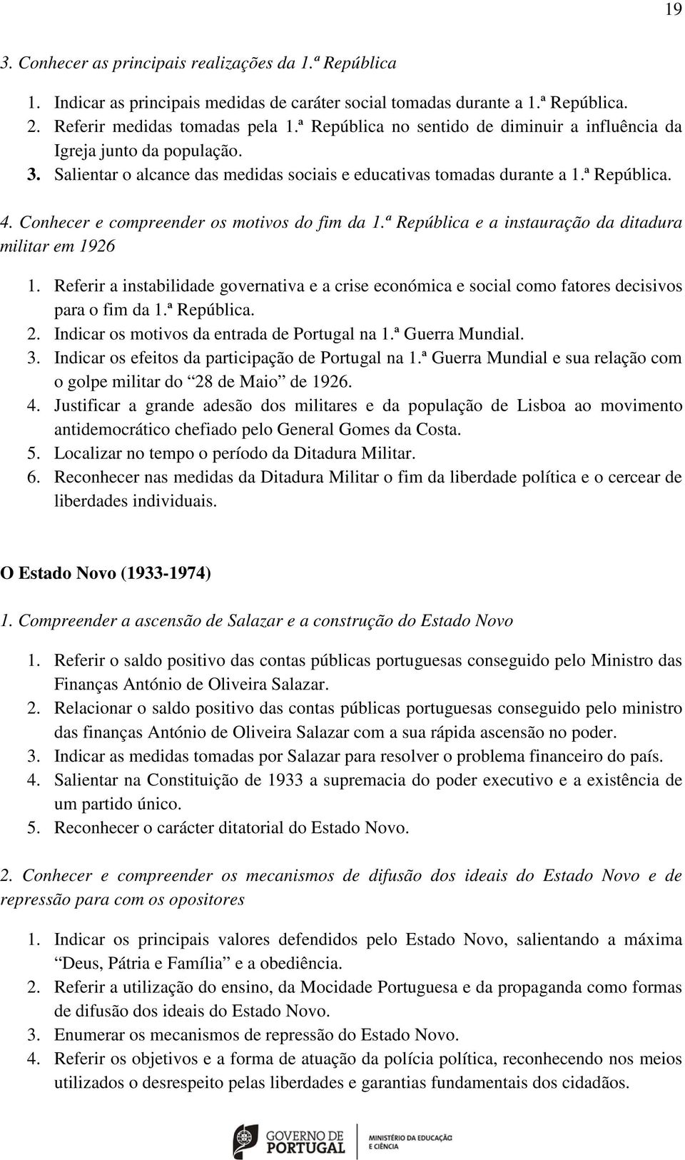 Conhecer e compreender os motivos do fim da 1.ª República e a instauração da ditadura militar em 1926 1.