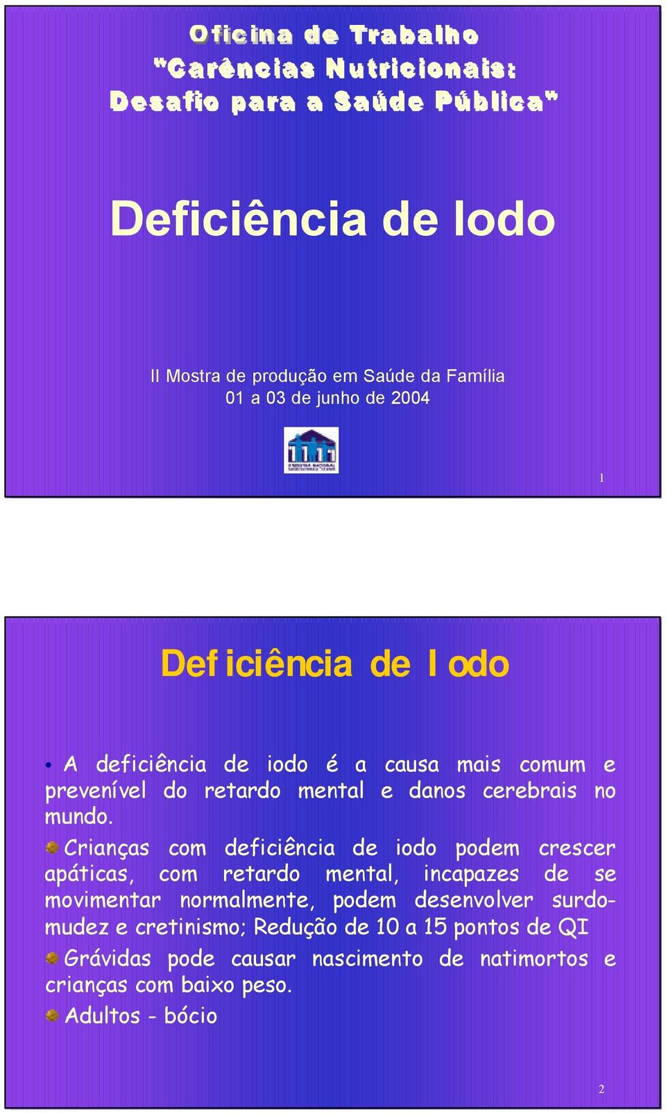 Crianças com deficiência de iodo podem crescer apáticas, com retardo mental, incapazes de se movimentar normalmente, podem