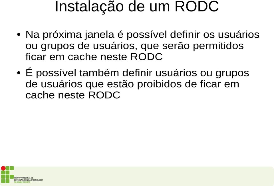 cache neste RODC É possível também definir usuários ou grupos