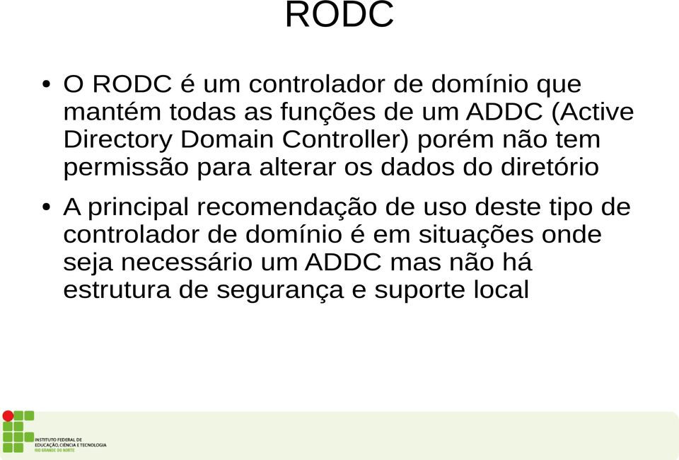 do diretório A principal recomendação de uso deste tipo de controlador de domínio é