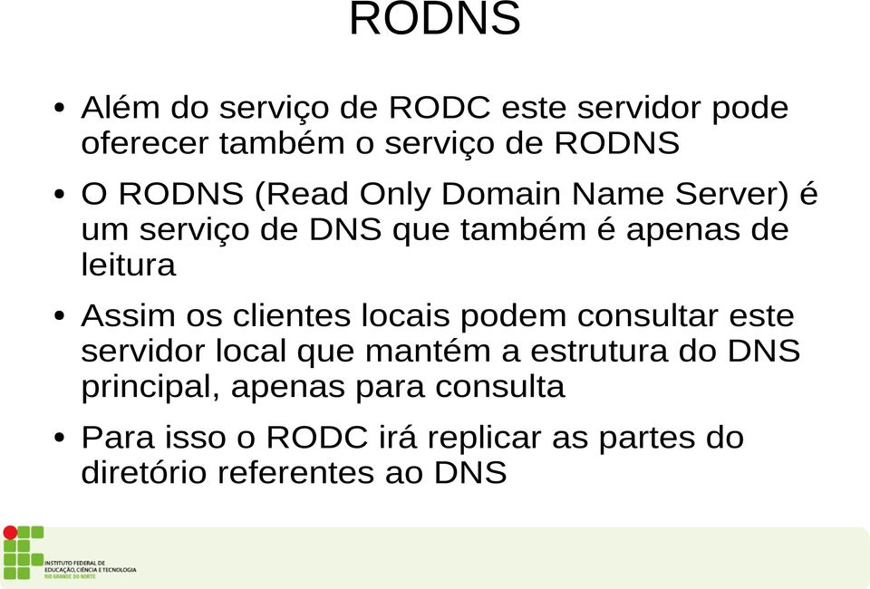 clientes locais podem consultar este servidor local que mantém a estrutura do DNS