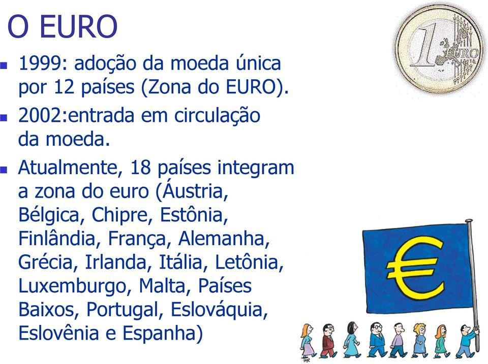 Atualmente, 18 países integram a zona do euro (Áustria, Bélgica, Chipre,