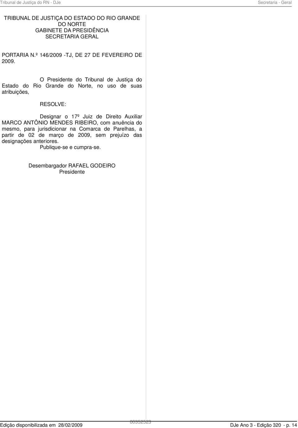 O Presidente do Tribunal de Justiça do Estado do Rio Grande do Norte, no uso de suas atribuições, RESOLVE: Designar o 17º Juiz de Direito Auxiliar MARCO
