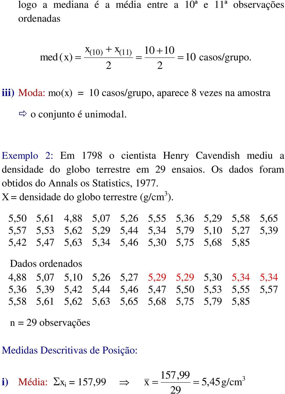 5,50 5,61 4,88 5,07 5,6 5,55 5,36 5,9 5,58 5,65 5,57 5,53 5,6 5,9 5,44 5,34 5,79 5,10 5,7 5,39 5,4 5,47 5,63 5,34 5,46 5,30 5,75 5,68 5,85 Dados ordenados 4,88 5,07 5,10 5,6 5,7 5,9 5,9 5,30