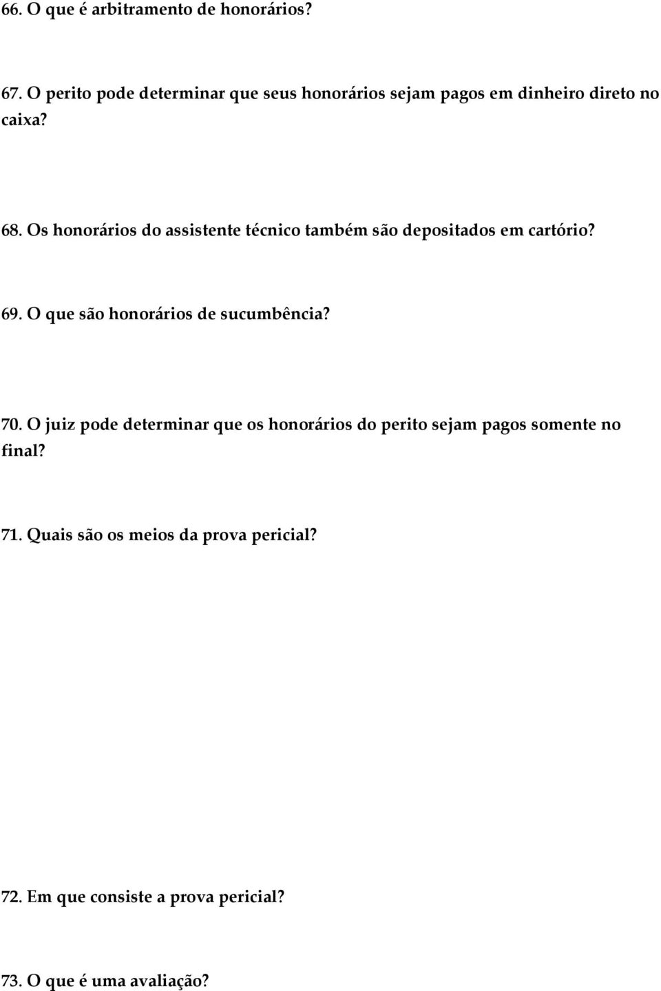 Os honorários do assistente técnico também são depositados em cartório? Não. Tem que haver contrato 69. O que são honorários de sucumbência?