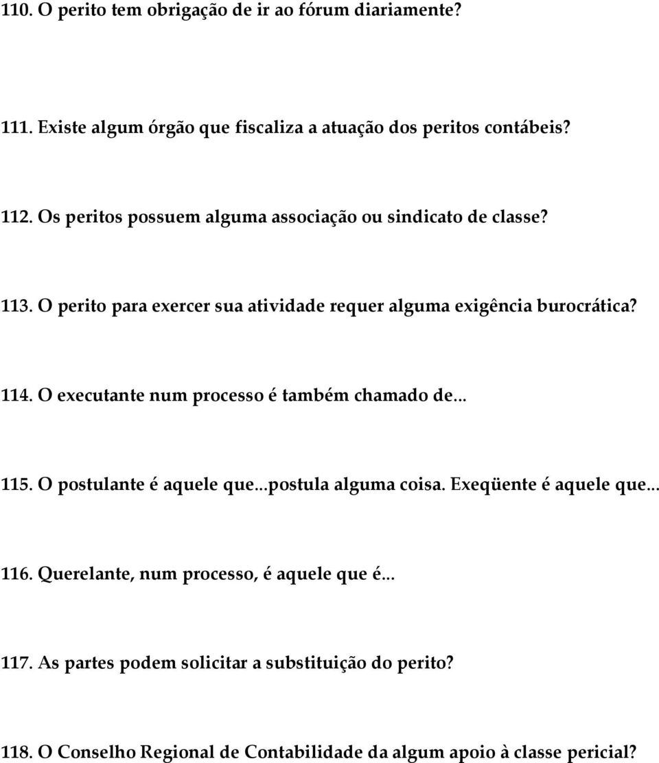 113. O perito para exercer sua atividade requer alguma exigência burocrática? Inscrição no Conselho de classe e estar em dia com as suas obrigações. 114. O executante num processo é também chamado de.