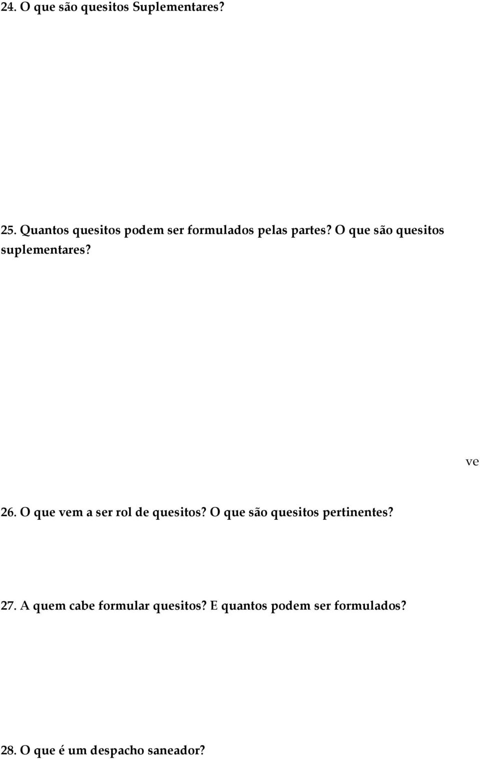 judicial. Para apresentação de quesitos suplementares é extremamente importante a presença dos técnicos indicados pelas partes, quando das diligências realizadas pelo perito judicial. 25.