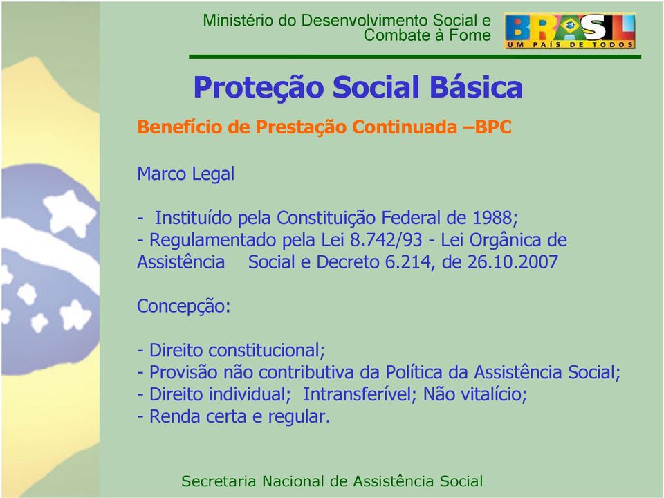 2007 Concepção: Proteção Social Básica - Direito constitucional; - Provisão não contributiva da