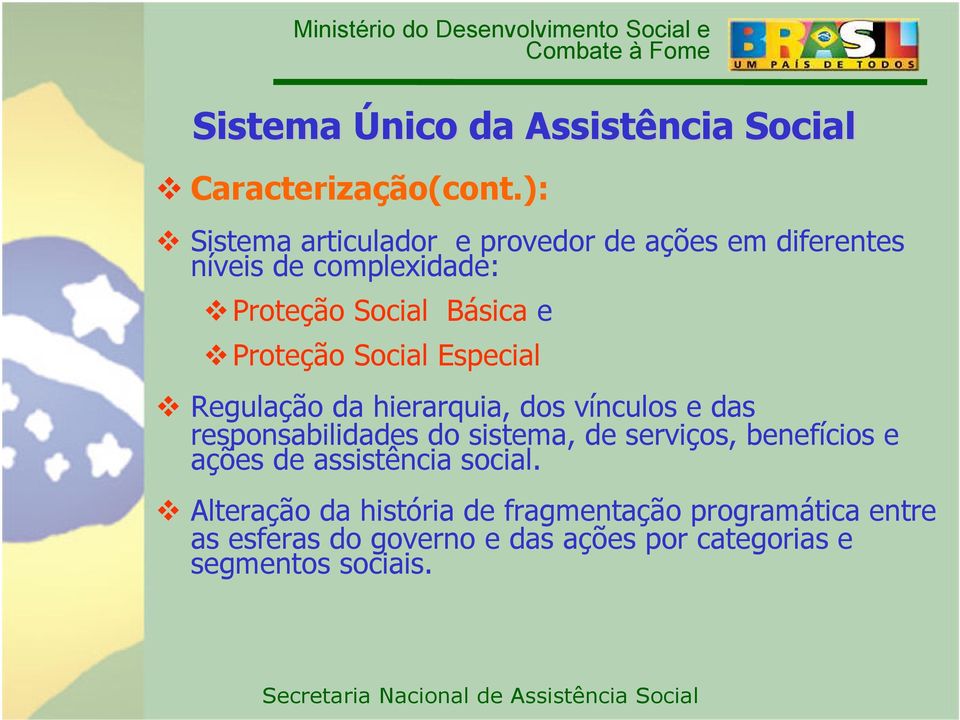 Proteção Social Especial Regulação da hierarquia, dos vínculos e das responsabilidades do sistema, de