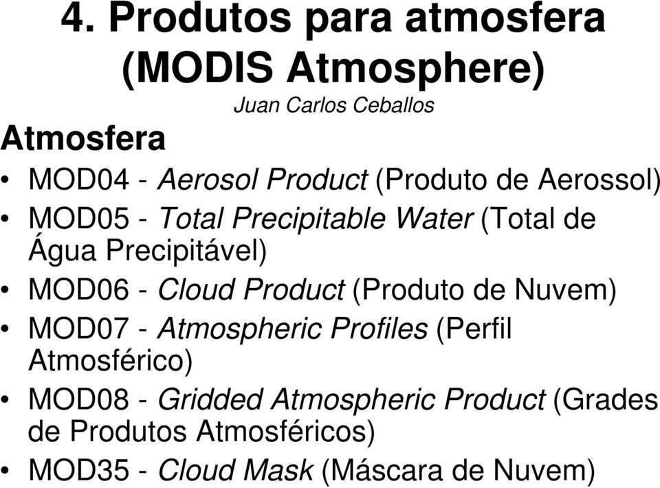 MOD06 - Cloud Product (Produto de Nuvem) MOD07 - Atmospheric Profiles (Perfil Atmosférico)