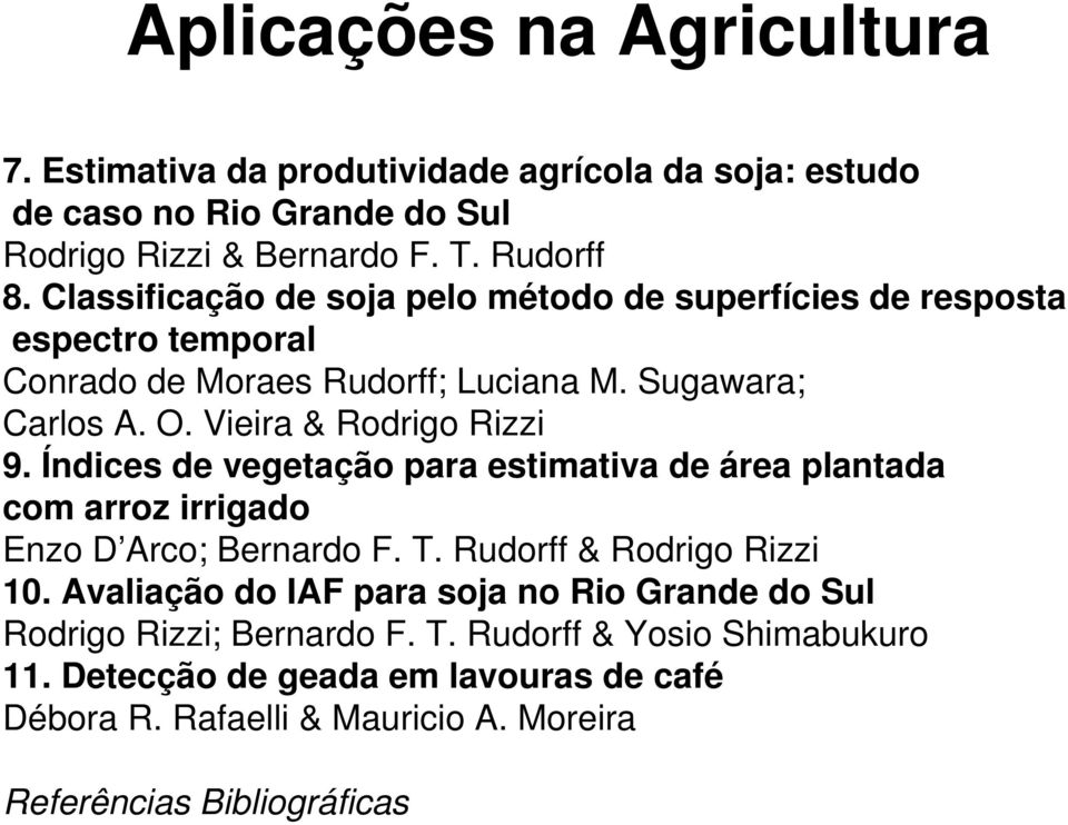 Índices de vegetação para estimativa de área plantada com arroz irrigado Enzo D Arco; Bernardo F. T. Rudorff & Rodrigo Rizzi 10.