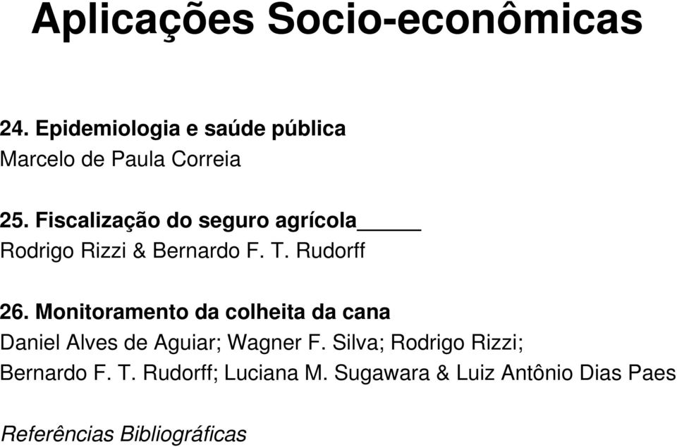 Fiscalização do seguro agrícola Rodrigo Rizzi & Bernardo F. T. Rudorff 26.