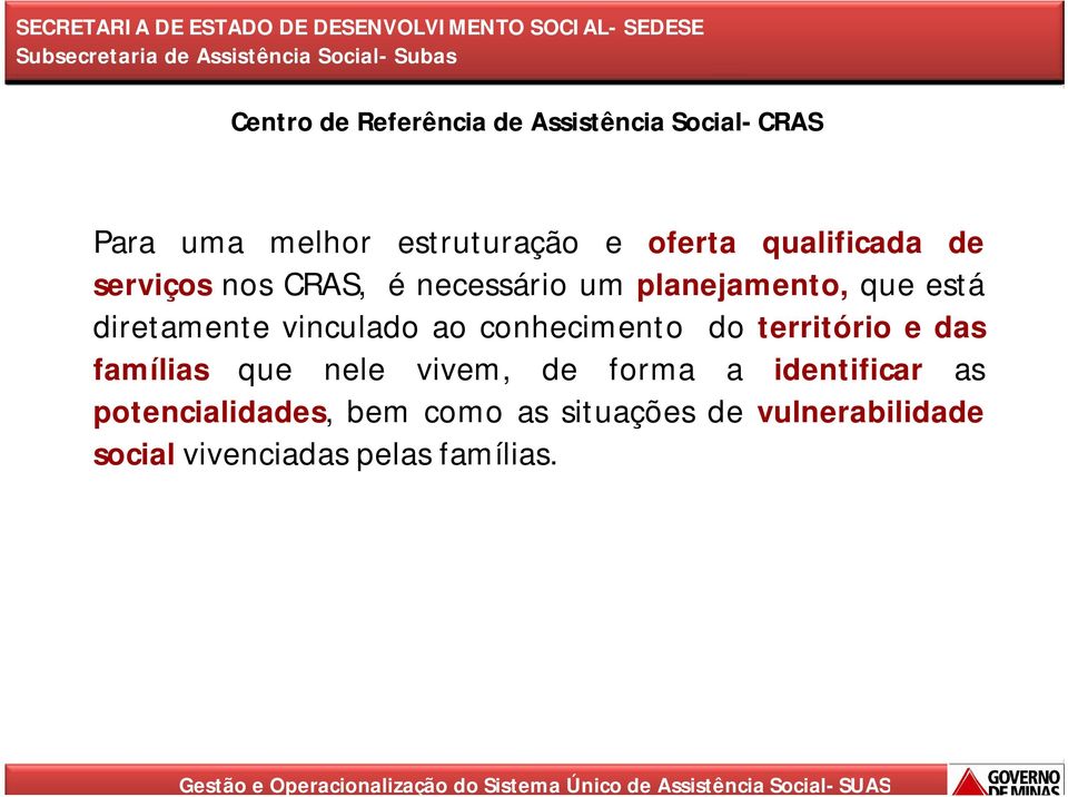 vinculado ao conhecimento do território e das famílias que nele vivem, de forma a