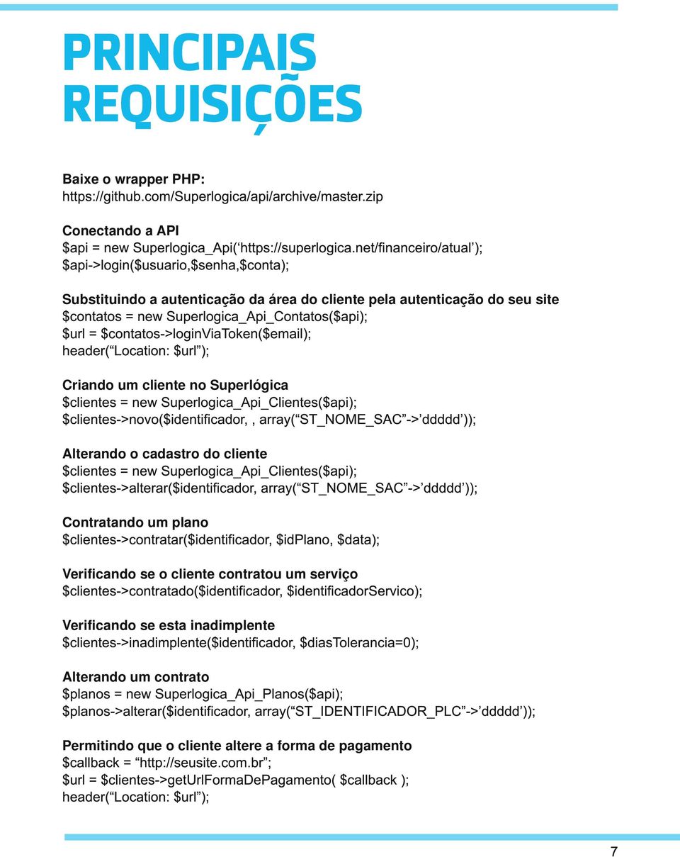 $contatos->loginviatoken($email); header( Location: $url ); Criando um cliente no Superlógica $clientes = new Superlogica_Api_Clientes($api); $clientes->novo($identificador,, array( ST_NOME_SAC ->