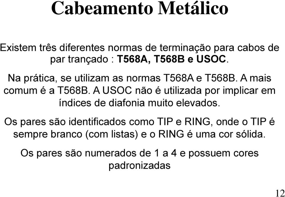 A USOC não é utilizada por implicar em índices de diafonia muito elevados.