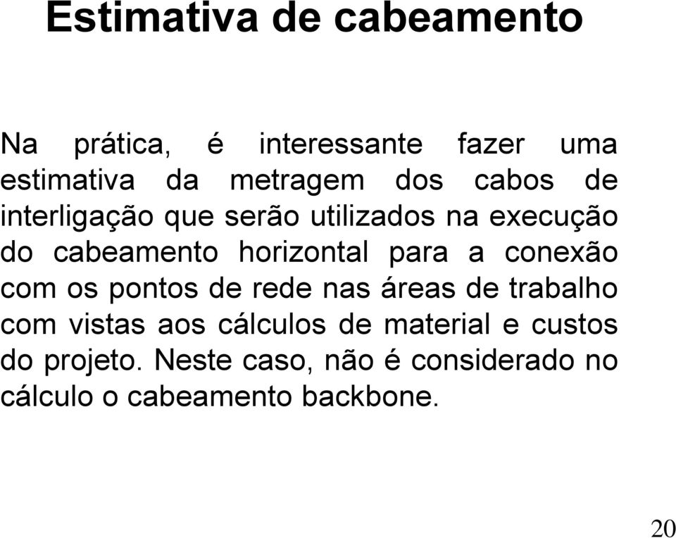 para a conexão com os pontos de rede nas áreas de trabalho com vistas aos cálculos de