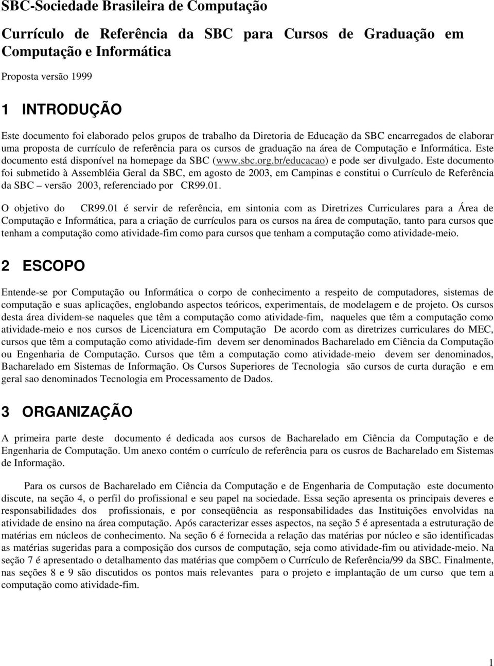 Este documento está disponível na homepage da SBC (www.sbc.org.br/educacao) e pode ser divulgado.