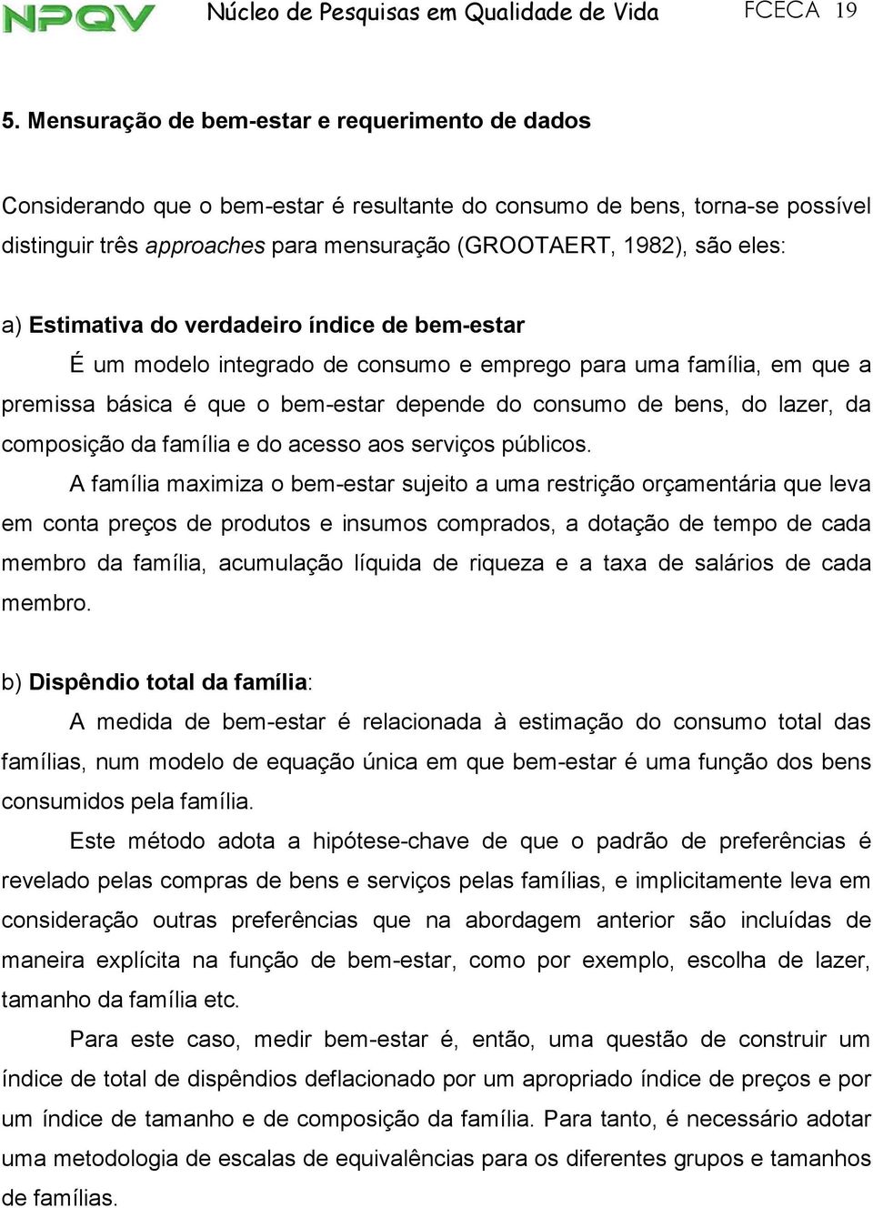 Estmatva do verdadero índce de bem-estar É um modelo ntegrado de consumo e emprego para uma famíla, em que a premssa básca é que o bem-estar depende do consumo de bens, do lazer, da composção da