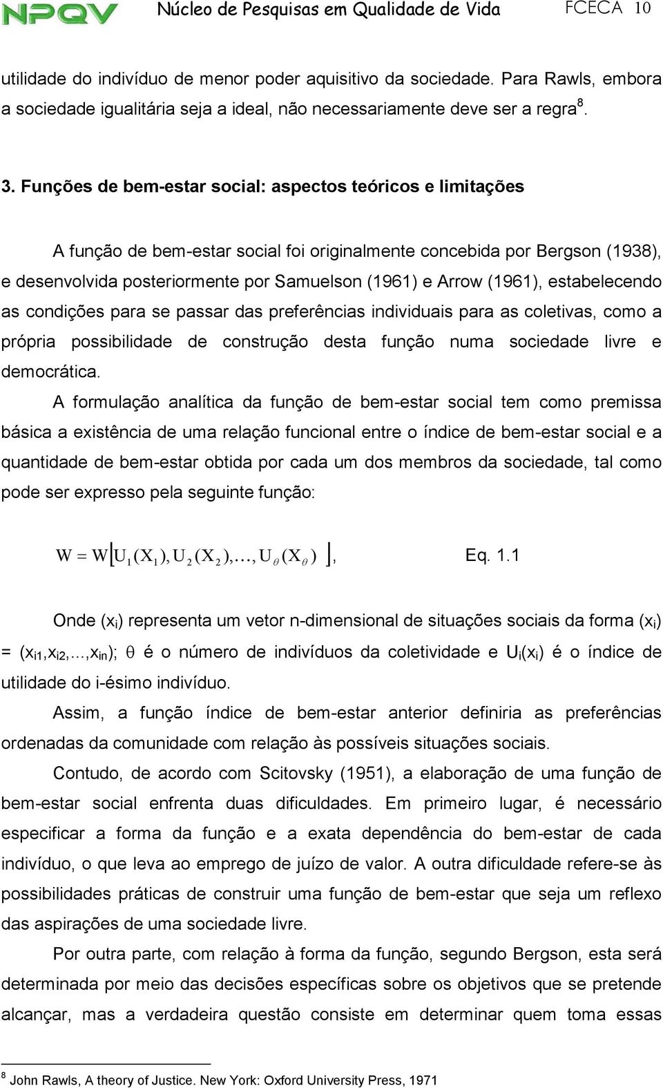 estabelecendo as condções para se passar das preferêncas ndvduas para as coletvas, como a própra possbldade de construção desta função numa socedade lvre e democrátca.