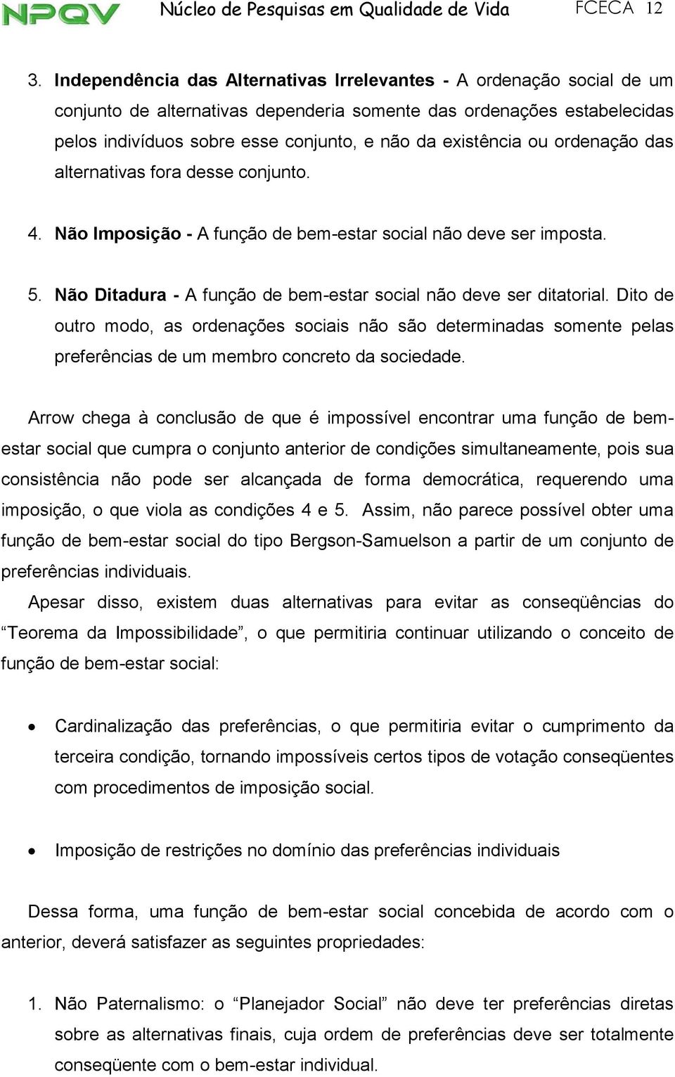 ordenação das alternatvas fora desse conjunto. 4. Não Imposção - A função de bem-estar socal não deve ser mposta. 5. Não Dtadura - A função de bem-estar socal não deve ser dtatoral.