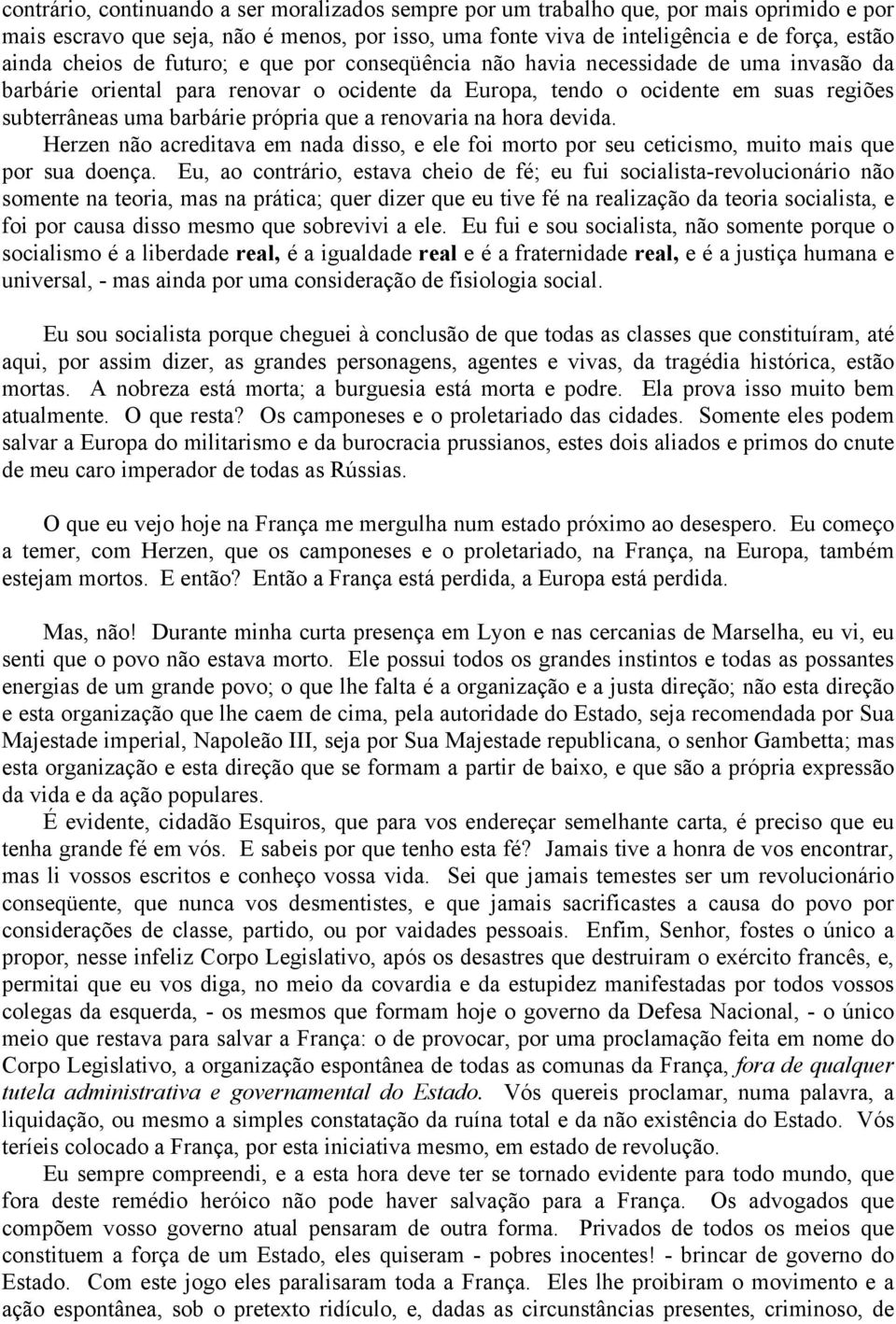 própria que a renovaria na hora devida. Herzen não acreditava em nada disso, e ele foi morto por seu ceticismo, muito mais que por sua doença.