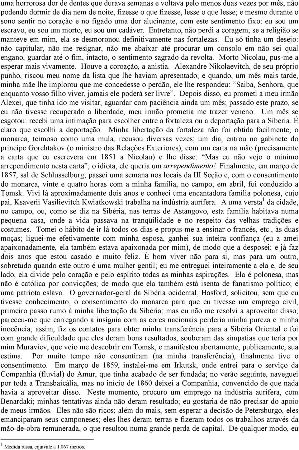 Entretanto, não perdi a coragem; se a religião se manteve em mim, ela se desmoronou definitivamente nas fortalezas.