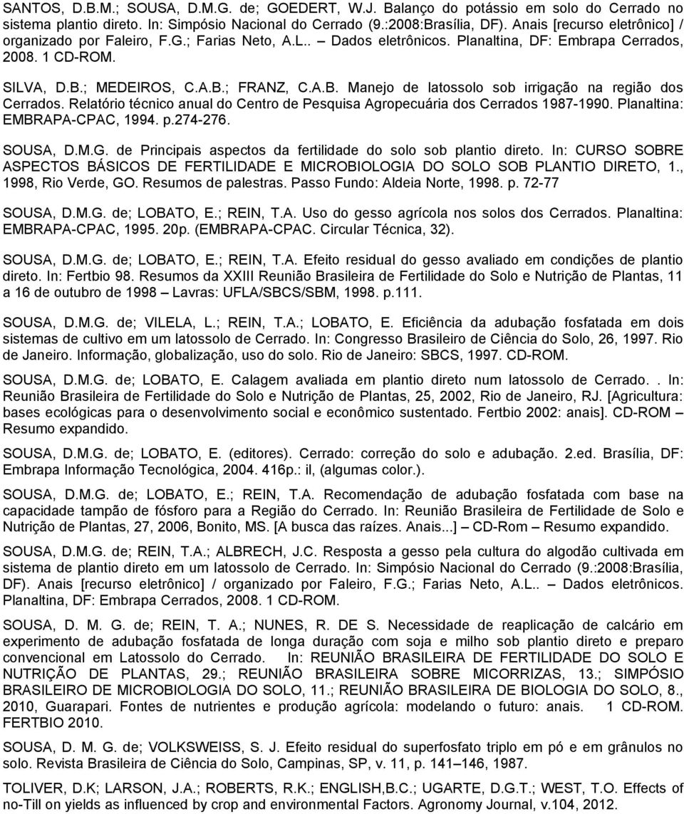 ; MEDEIROS, C.A.B.; FRANZ, C.A.B. Manejo de latossolo sob irrigação na região dos Cerrados. Relatório técnico anual do Centro de Pesquisa Agropecuária dos Cerrados 1987-199.