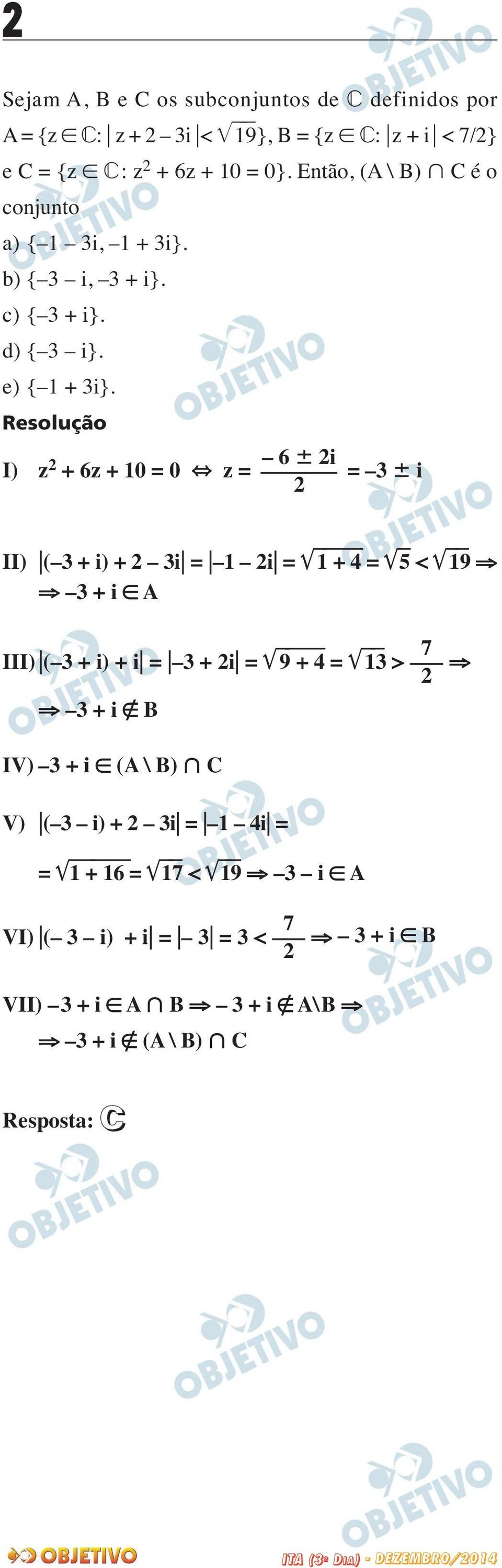 I) z 6 i + 6z + 0 = 0 z = = i II) ( + i) + i = i = + = < 9 + i A 7 III) ( + i) + i = + i = 9 + = > + i B IV) + i (A