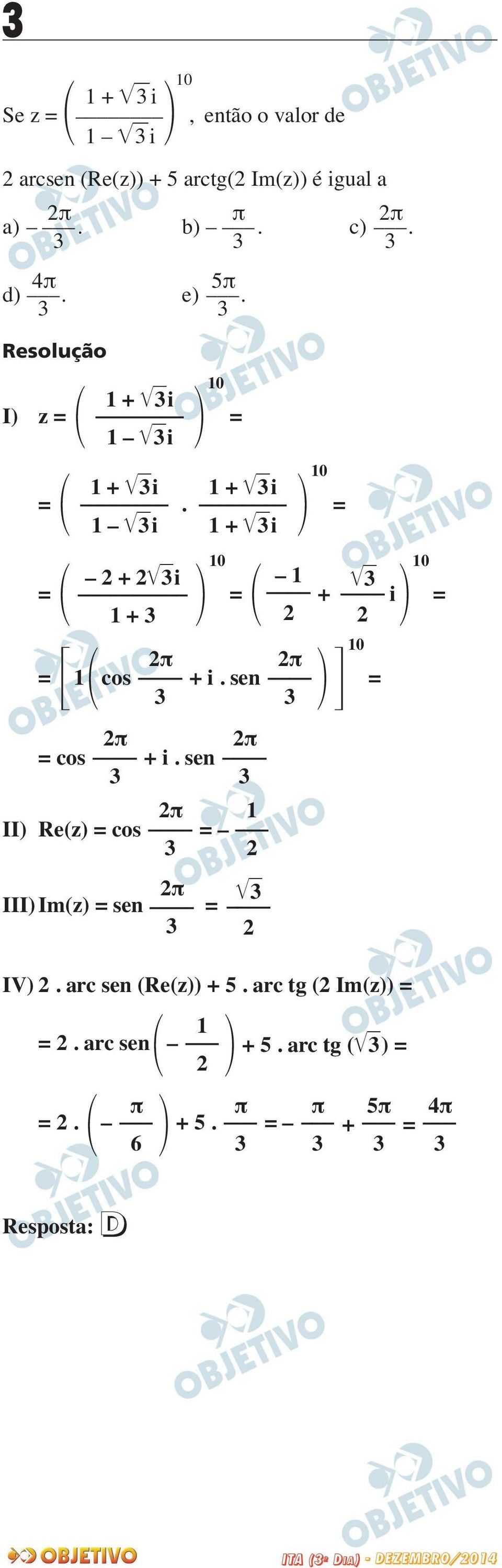 sen π II) Re(z) = cos = π III) Im(z) = sen = = + i + i + π π = cos + i. sen 0 = = + i π IV).