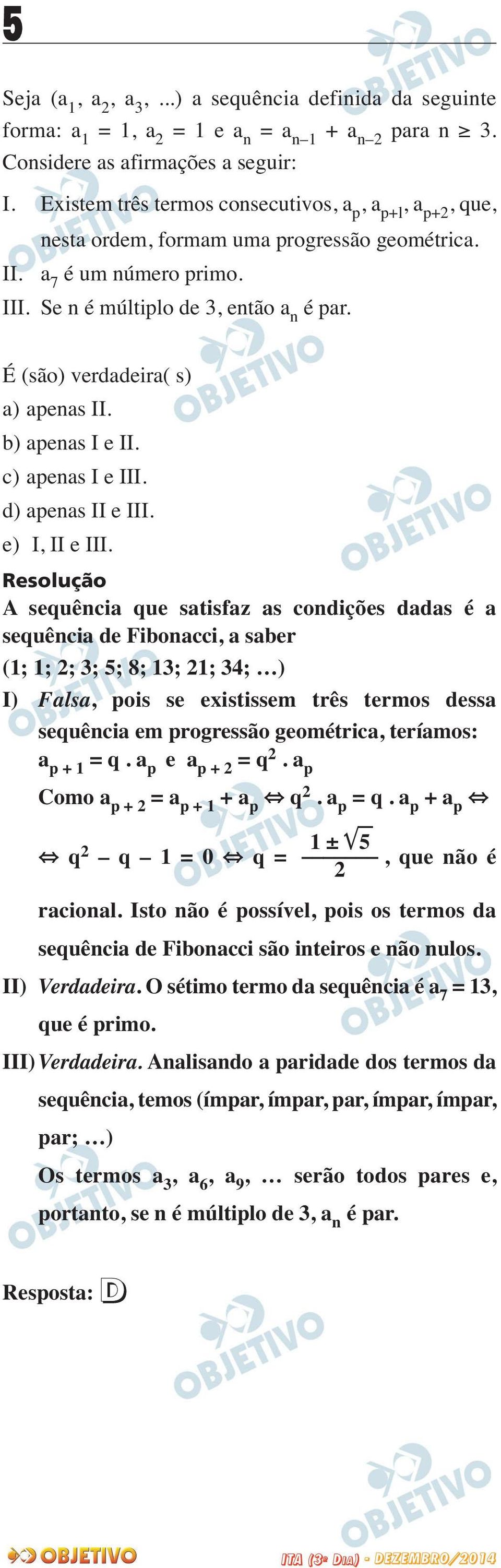 É (são) verdadeira( s) a) apenas II. b) apenas I e II. c) apenas I e III. d) apenas II e III. e) I, II e III.