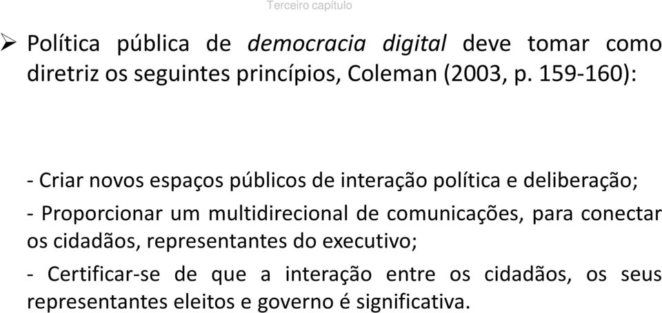 159-160): - Criar novos espaços públicos de interação política e deliberação; - Proporcionar um