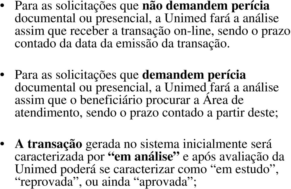 Para as solicitações que demandem perícia documental ou presencial, a Unimed fará a análise assim que o beneficiário procurar a Área de