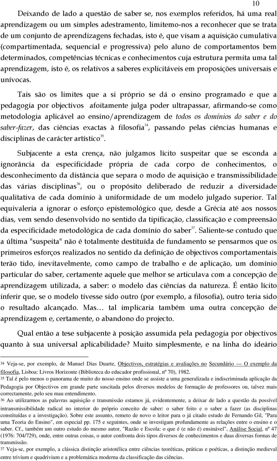 permita uma tal aprendizagem, isto é, os relativos a saberes explicitáveis em proposições universais e unívocas.