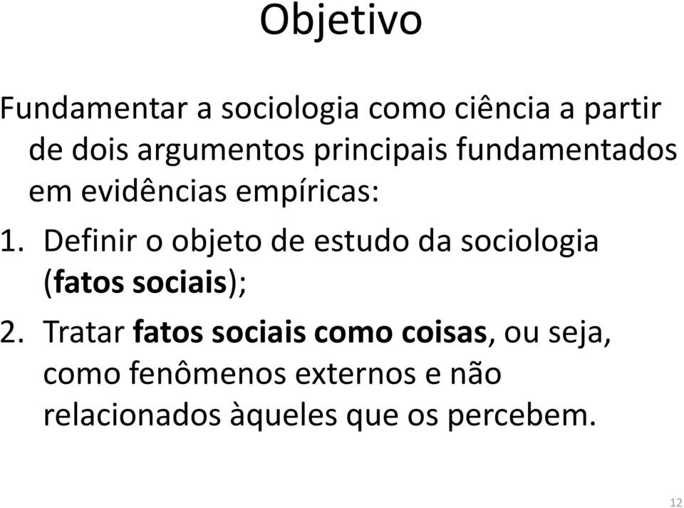 Definir o objeto de estudo da sociologia (fatos sociais); 2.