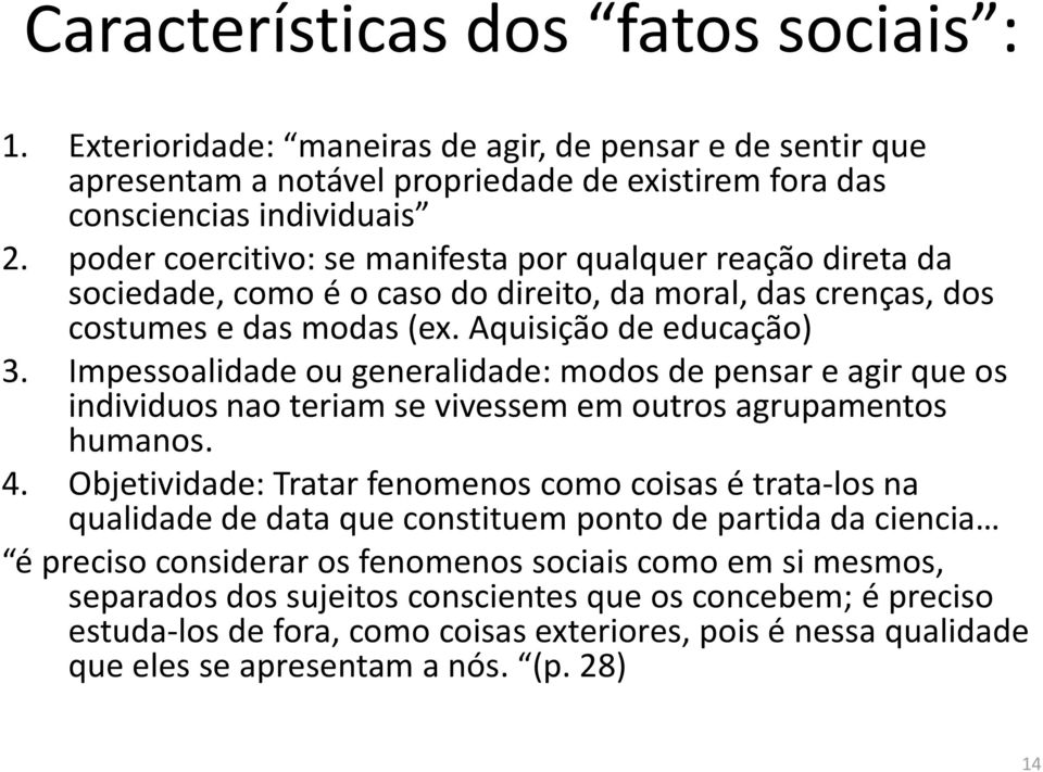 Impessoalidade ou generalidade: modos de pensar e agir que os individuos nao teriam se vivessem em outros agrupamentos humanos. 4.